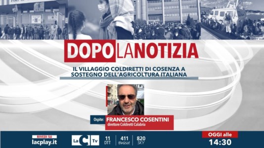 Nuova puntataIl Villaggio Coldiretti a Cosenza a sostegno dell’agricoltura italiana: ne discuteremo oggi a Dopo la Notizia