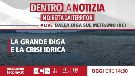 LaC TvLa grande diga del Metramo e la crisi idrica, Dentro la notizia oggi in diretta da Galatro alle 14.30