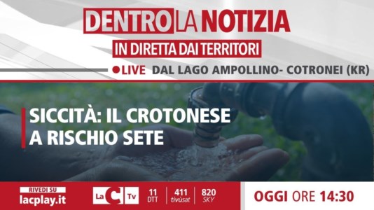 LaC TvSiccità: il Crotonese a rischio sete. Dentro la Notizia oggi in diretta dal Lago Ampollino a Cotronei alle 14.30