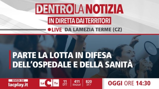 LaC TvParte la lotta in difesa dell’ospedale di Lamezia Terme e della sanità, appuntamento oggi con Dentro la Notizia