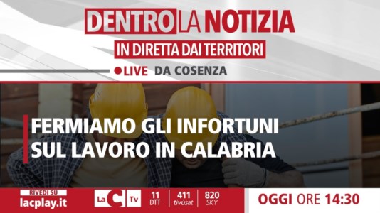 LaC TvIncidenti sul luogo di lavoro, una strage anche in Calabria: il punto a Dentro la Notizia