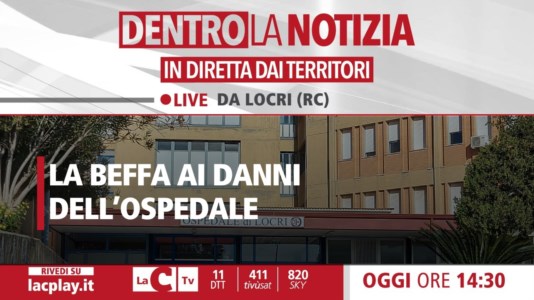 LaC TvLa beffa ai danni dell’ospedale di Locri, ne parliamo oggi a Dentro la notizia
