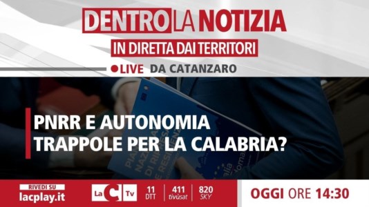 Nuova puntataPnrr e autonomia trappole per la Calabria? Focus a Dentro la notizia
