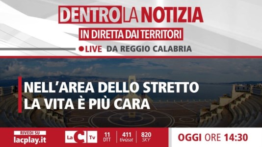 Nuova puntataNell’area dello Stretto la vita è più cara. Il focus a Dentro la Notizia in diretta da Reggio Calabria