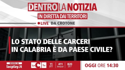 Nuova puntataLo stato delle carceri in Calabria è da paese civile? Il focus a Dentro la Notizia in diretta da Crotone