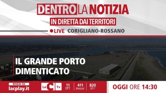 I format di LaC TvIl grande porto dimenticato, Dentro la notizia oggi fa tappa a Corigliano Rossano: appuntamento alle 14.30