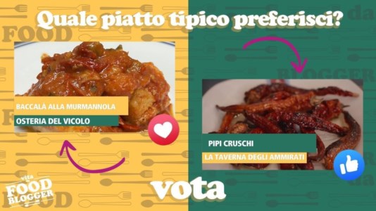 LaC TvVita da Food Blogger, baccalà alla Murmannola o Pipi Cruschi? Vota il tuo piatto preferito