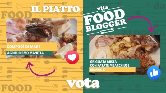 Nuova puntataVita da food blogger, i piatti dell’agriturismo Manitta o quelli del ristorante Binario37? Vota i tuoi preferiti
