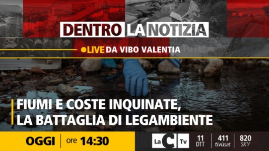 LaC TvFiumi e coste calabresi inquinate: la battaglia di Legambiente. Il focus a Dentro la Notizia