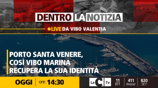 LaC TvPorto Santa Venere, Vibo Marina verso il ritorno al vecchio nome: il punto a Dentro la Notizia - DIRETTA