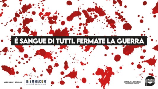 Basta morti“Il sangue è tutto uguale”: la campagna contro la guerra del Gruppo Pubbliemme-Diemmecom