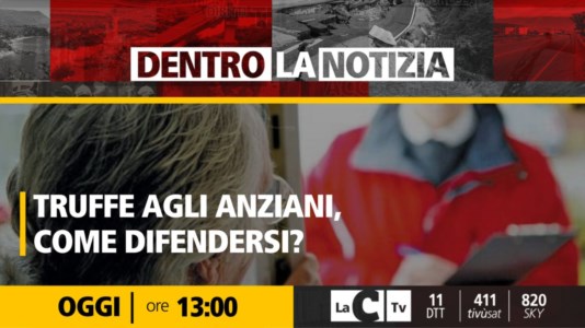 LaC TvTruffe agli anziani: testimonianze e come difendersi. Ne parliamo oggi a Dentro la notizia